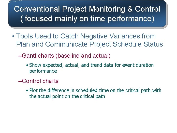 Conventional Project Monitoring & Control ( focused mainly on time performance) • Tools Used