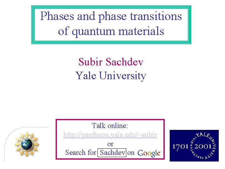 Phases and phase transitions of quantum materials Subir Sachdev Yale University Talk online: http: