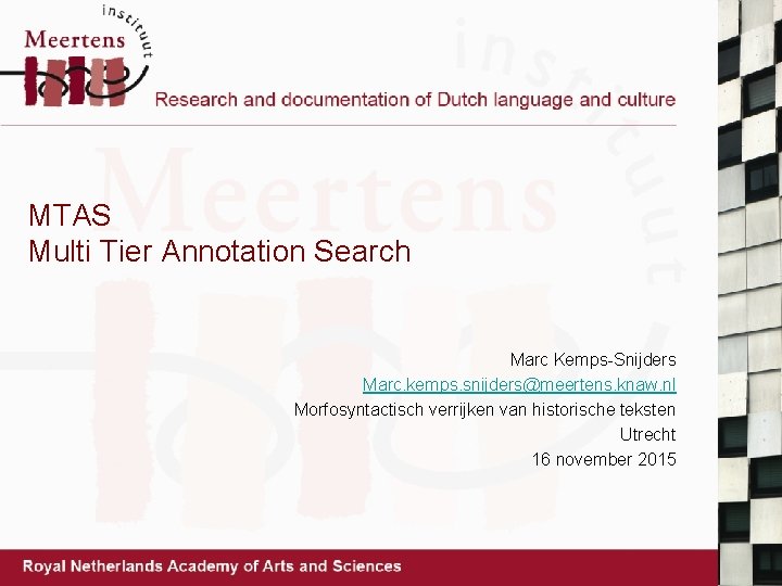 MTAS Multi Tier Annotation Search Marc Kemps-Snijders Marc. kemps. snijders@meertens. knaw. nl Morfosyntactisch verrijken