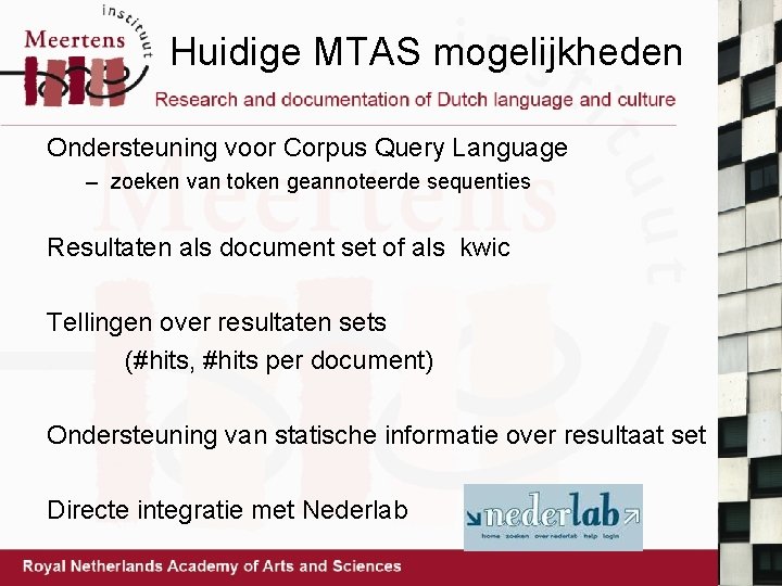 Huidige MTAS mogelijkheden Ondersteuning voor Corpus Query Language – zoeken van token geannoteerde sequenties