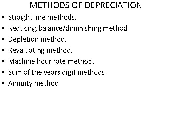 METHODS OF DEPRECIATION • • Straight line methods. Reducing balance/diminishing method Depletion method. Revaluating