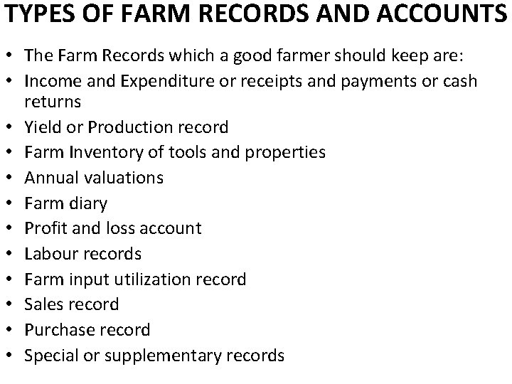 TYPES OF FARM RECORDS AND ACCOUNTS • The Farm Records which a good farmer