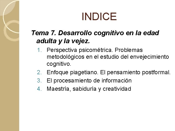 INDICE Tema 7. Desarrollo cognitivo en la edad adulta y la vejez. 1. Perspectiva