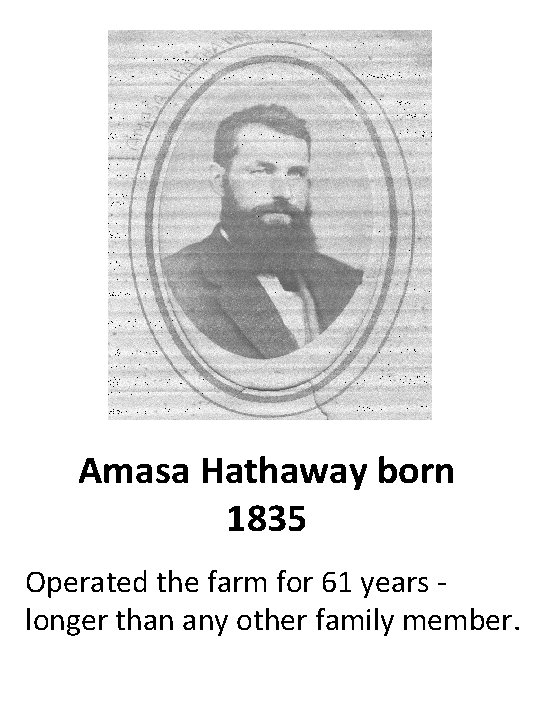 Amasa Hathaway born 1835 Operated the farm for 61 years - longer than any