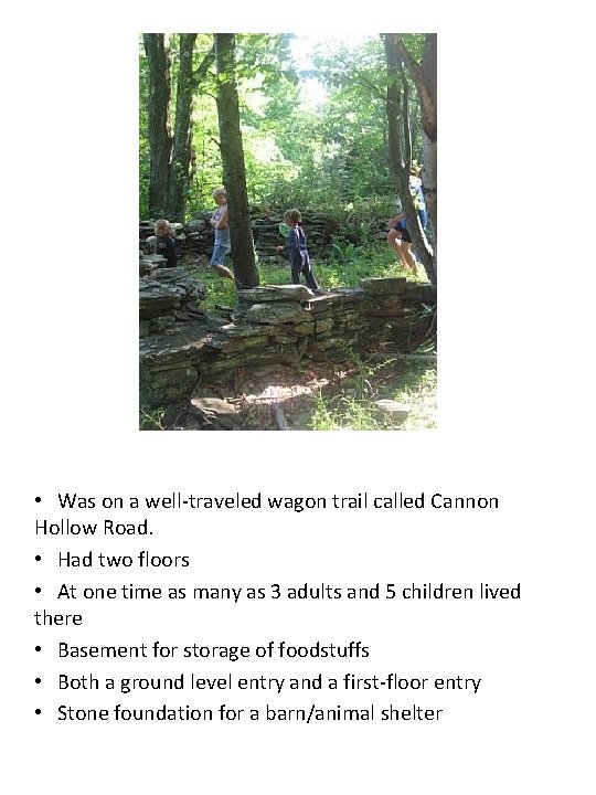  • Was on a well-traveled wagon trail called Cannon Hollow Road. • Had