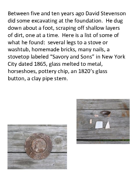 Between five and ten years ago David Stevenson did some excavating at the foundation.