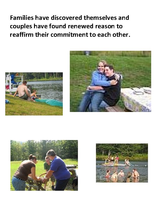 Families have discovered themselves and couples have found renewed reason to reaffirm their commitment