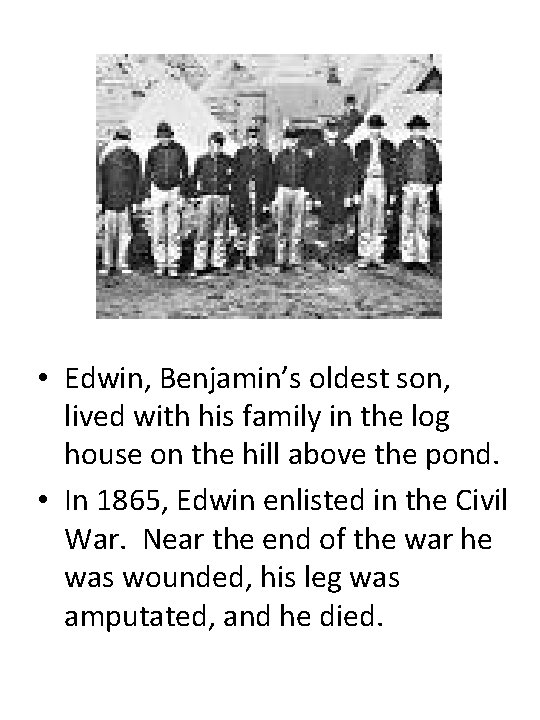  • Edwin, Benjamin’s oldest son, lived with his family in the log house