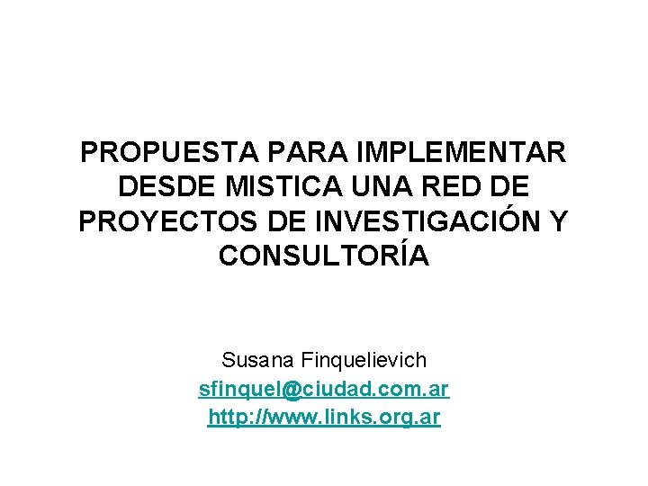 PROPUESTA PARA IMPLEMENTAR DESDE MISTICA UNA RED DE PROYECTOS DE INVESTIGACIÓN Y CONSULTORÍA Susana