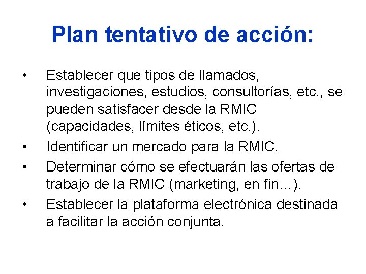 Plan tentativo de acción: • • Establecer que tipos de llamados, investigaciones, estudios, consultorías,