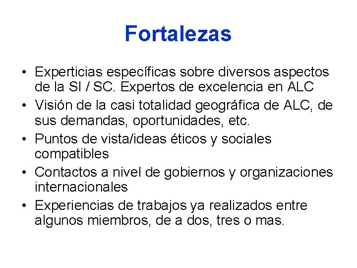 Fortalezas • Experticias específicas sobre diversos aspectos de la SI / SC. Expertos de