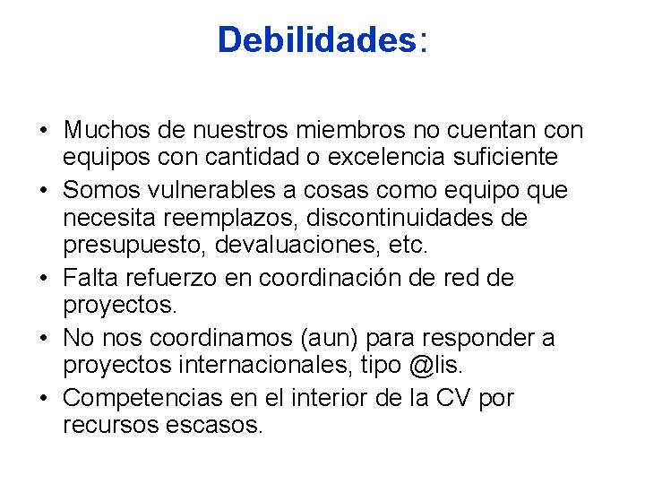 Debilidades: • Muchos de nuestros miembros no cuentan con equipos con cantidad o excelencia