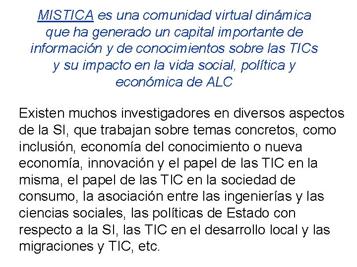 MISTICA es una comunidad virtual dinámica que ha generado un capital importante de información