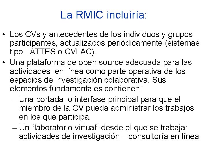 La RMIC incluiría: • Los CVs y antecedentes de los individuos y grupos participantes,