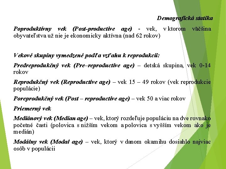 Demografická statika Poproduktívny vek (Post-productive age) - vek, v ktorom väčšina obyvateľstva už nie