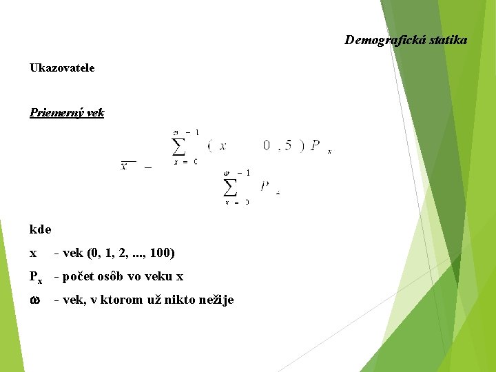 Demografická statika Ukazovatele Priemerný vek kde x - vek (0, 1, 2, . .