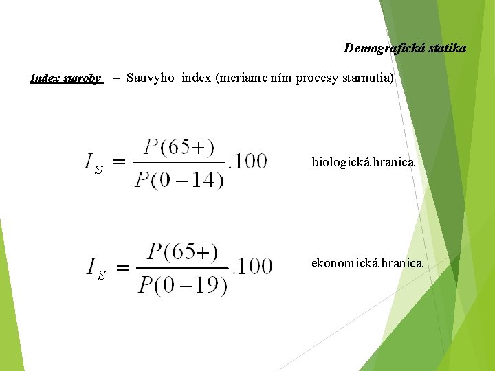 Demografická statika Index staroby – Sauvyho index (meriame ním procesy starnutia) biologická hranica ekonomická