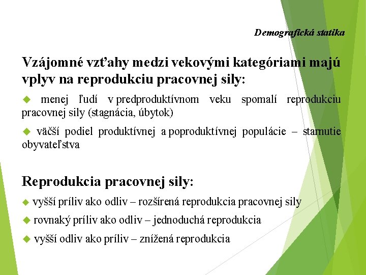 Demografická statika Vzájomné vzťahy medzi vekovými kategóriami majú vplyv na reprodukciu pracovnej sily: menej