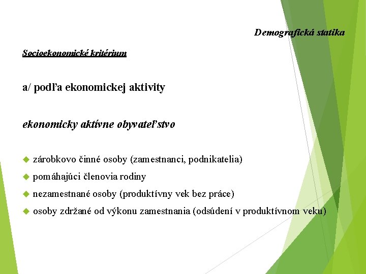 Demografická statika Socioekonomické kritérium a/ podľa ekonomickej aktivity ekonomicky aktívne obyvateľstvo zárobkovo činné osoby