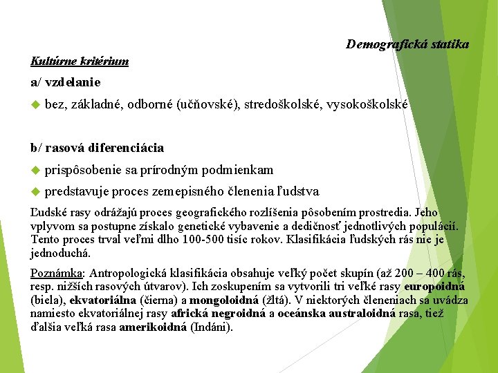 Demografická statika Kultúrne kritérium a/ vzdelanie bez, základné, odborné (učňovské), stredoškolské, vysokoškolské b/ rasová