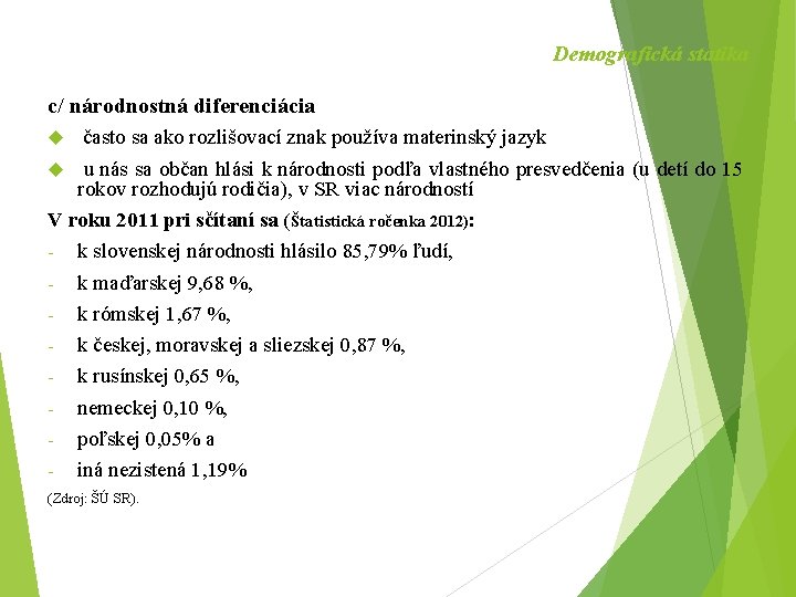 Demografická statika c/ národnostná diferenciácia často sa ako rozlišovací znak používa materinský jazyk u