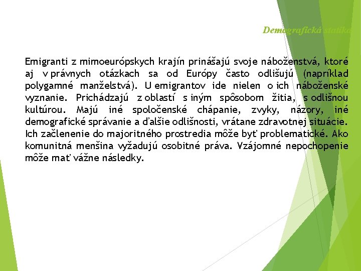 Demografická statika Emigranti z mimoeurópskych krajín prinášajú svoje náboženstvá, ktoré aj v právnych otázkach