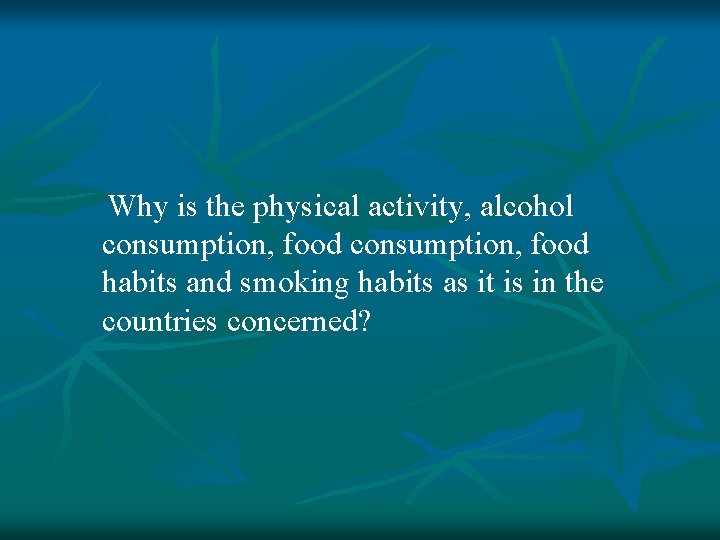  Why is the physical activity, alcohol consumption, food habits and smoking habits as