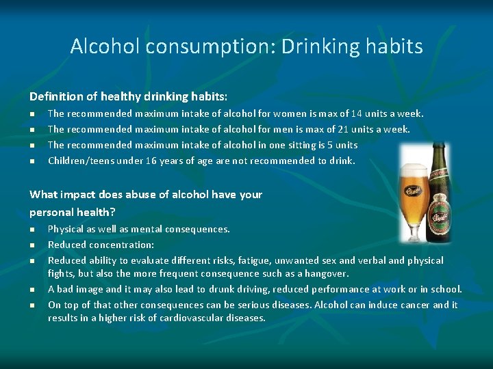 Alcohol consumption: Drinking habits Definition of healthy drinking habits: n n The recommended maximum