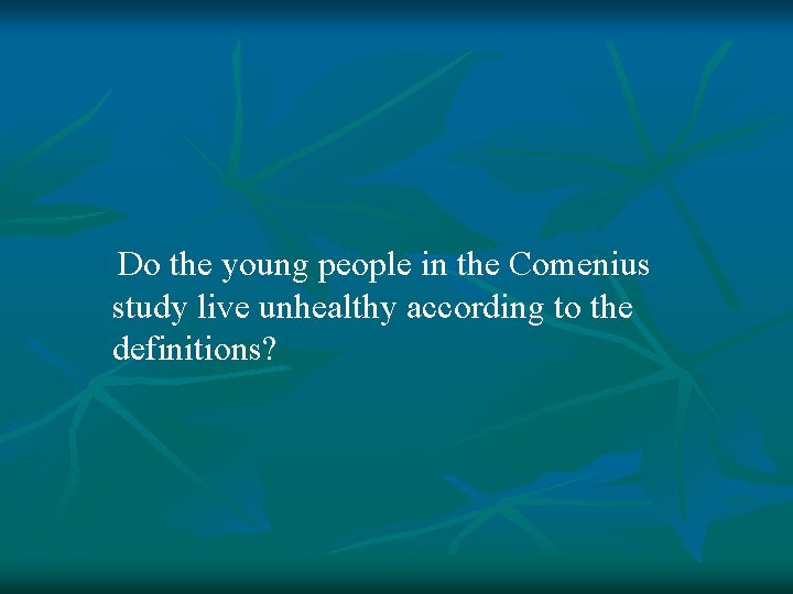  Do the young people in the Comenius study live unhealthy according to the