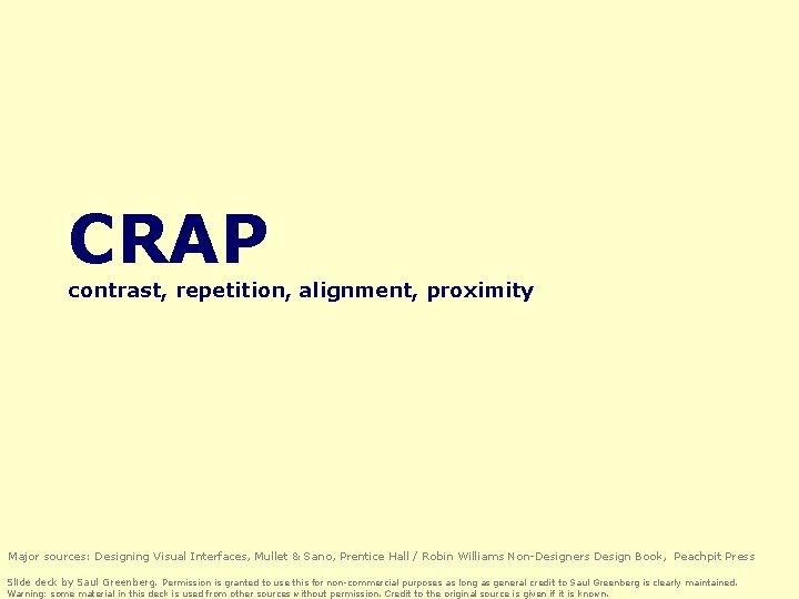 CRAP contrast, repetition, alignment, proximity Major sources: Designing Visual Interfaces, Mullet & Sano, Prentice