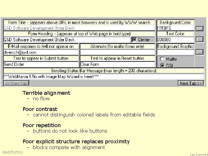 Terrible alignment – no flow Poor contrast – cannot distinguish colored labels from editable