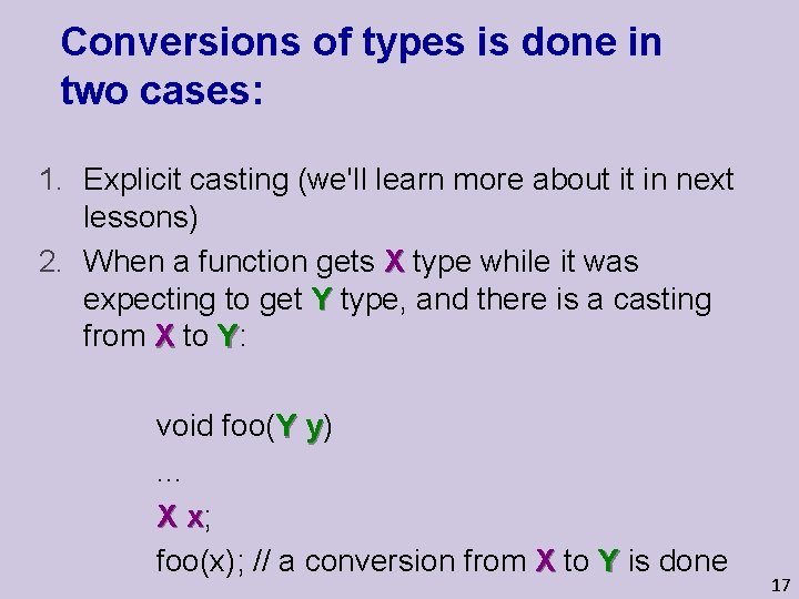 Conversions of types is done in two cases: 1. Explicit casting (we'll learn more