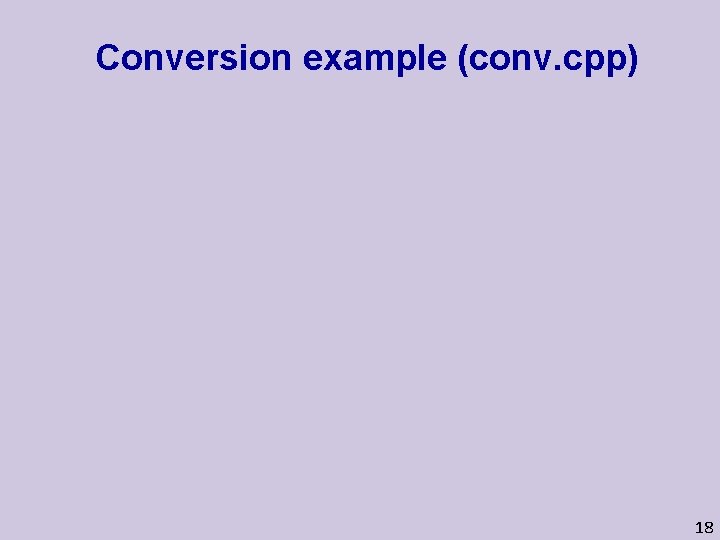 Conversion example (conv. cpp) 18 