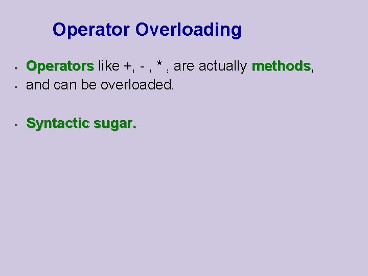 Operator Overloading § Operators like +, - , * , are actually methods, methods