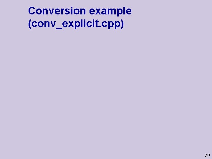 Conversion example (conv_explicit. cpp) 20 