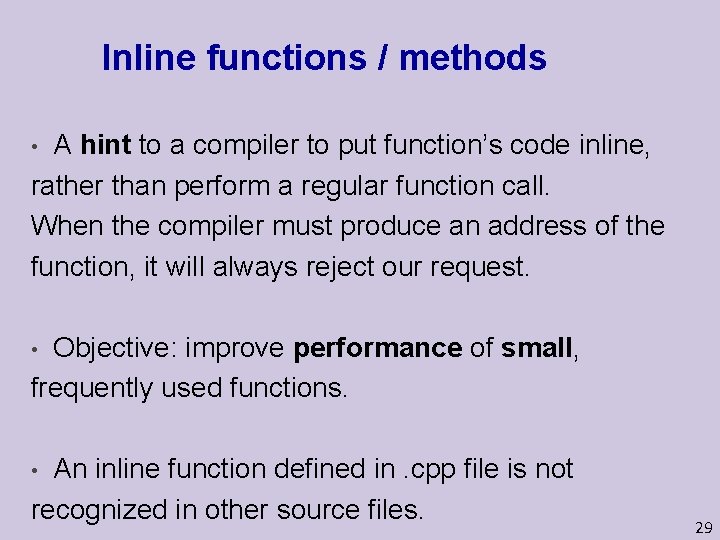 Inline functions / methods A hint to a compiler to put function’s code inline,