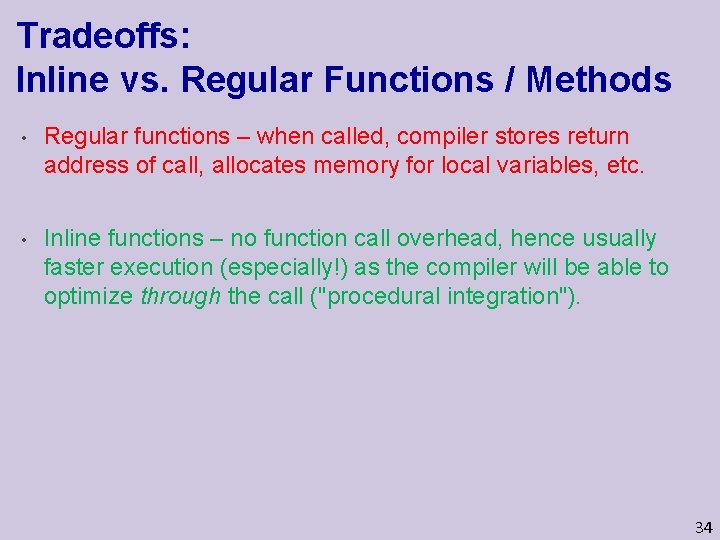 Tradeoffs: Inline vs. Regular Functions / Methods • Regular functions – when called, compiler