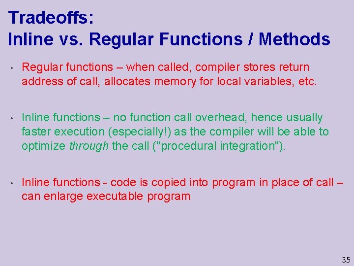 Tradeoffs: Inline vs. Regular Functions / Methods • Regular functions – when called, compiler