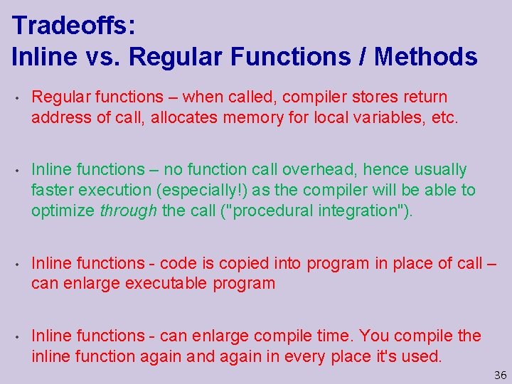 Tradeoffs: Inline vs. Regular Functions / Methods • Regular functions – when called, compiler