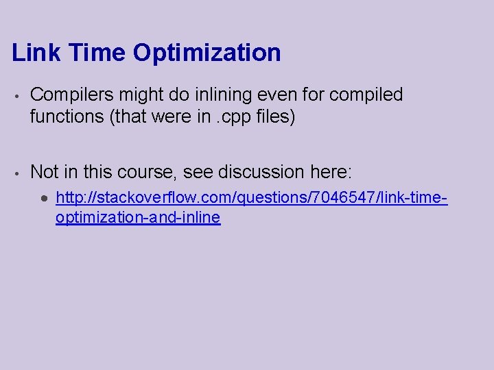 Link Time Optimization • Compilers might do inlining even for compiled functions (that were