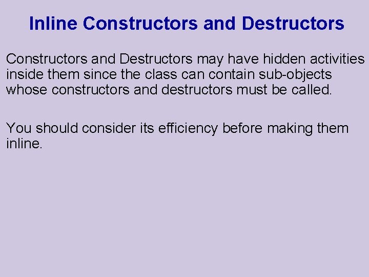 Inline Constructors and Destructors may have hidden activities inside them since the class can