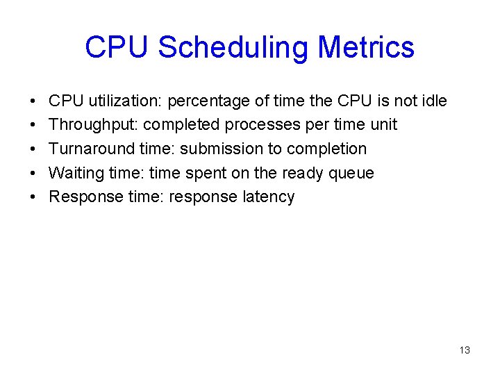 CPU Scheduling Metrics • • • CPU utilization: percentage of time the CPU is CPU Scheduling Metrics • • • CPU utilization: percentage of time the CPU is
