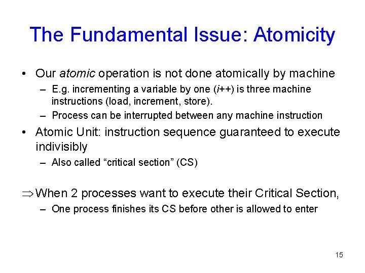 The Fundamental Issue: Atomicity • Our atomic operation is not done atomically by machine The Fundamental Issue: Atomicity • Our atomic operation is not done atomically by machine