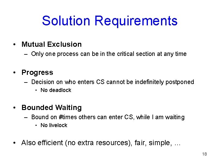 Solution Requirements • Mutual Exclusion – Only one process can be in the critical Solution Requirements • Mutual Exclusion – Only one process can be in the critical