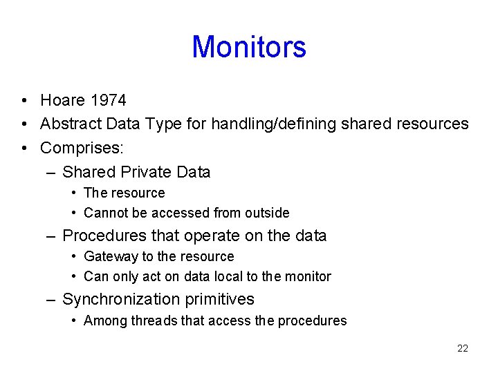 Monitors • Hoare 1974 • Abstract Data Type for handling/defining shared resources • Comprises: Monitors • Hoare 1974 • Abstract Data Type for handling/defining shared resources • Comprises: