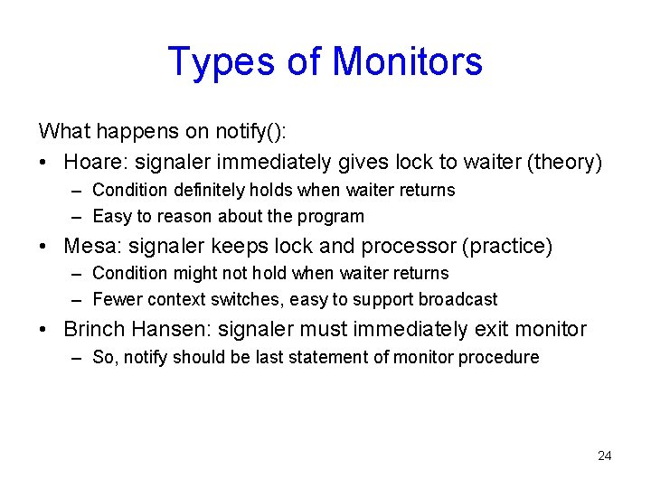Types of Monitors What happens on notify(): • Hoare: signaler immediately gives lock to Types of Monitors What happens on notify(): • Hoare: signaler immediately gives lock to