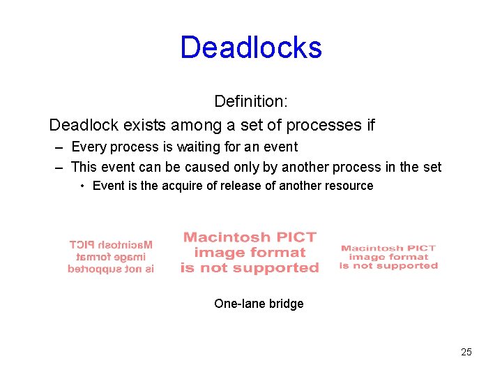 Deadlocks Definition: Deadlock exists among a set of processes if – Every process is Deadlocks Definition: Deadlock exists among a set of processes if – Every process is