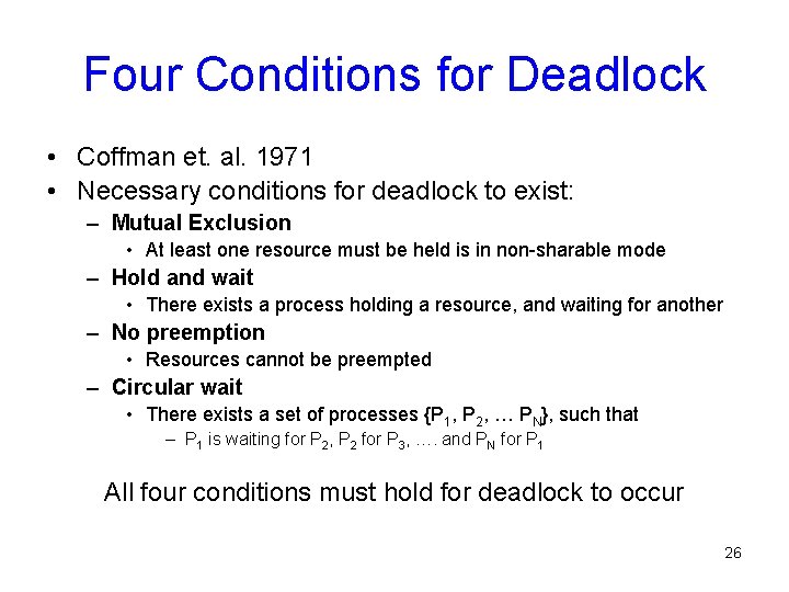 Four Conditions for Deadlock • Coffman et. al. 1971 • Necessary conditions for deadlock Four Conditions for Deadlock • Coffman et. al. 1971 • Necessary conditions for deadlock