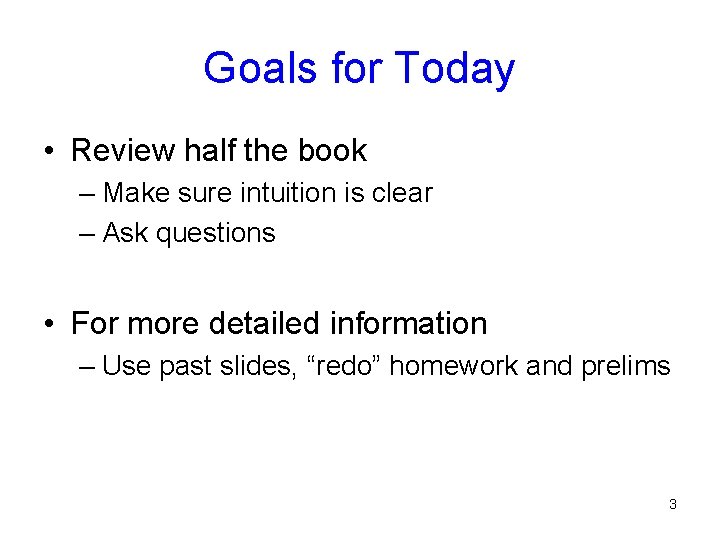Goals for Today • Review half the book – Make sure intuition is clear Goals for Today • Review half the book – Make sure intuition is clear