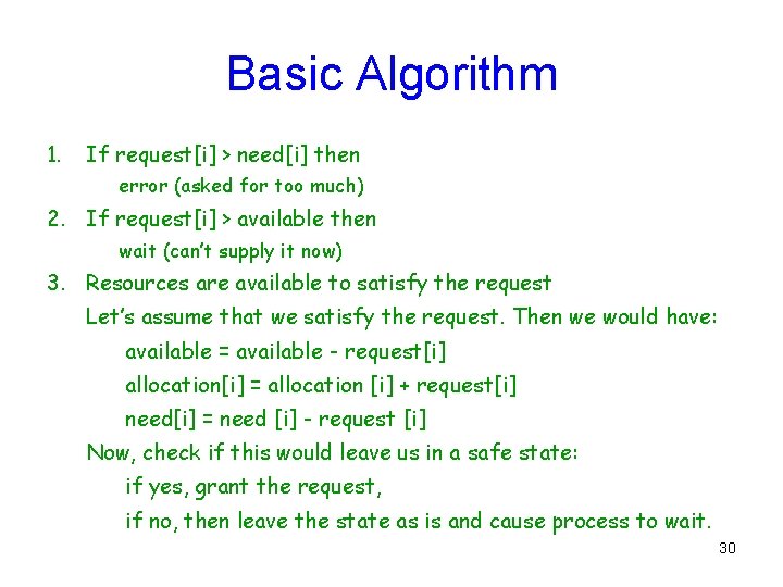 Basic Algorithm 1. If request[i] > need[i] then error (asked for too much) 2.